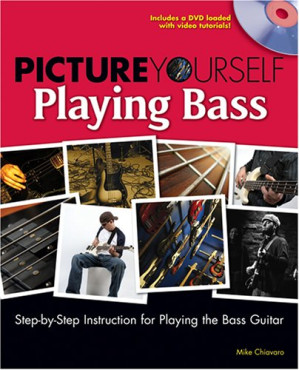 Picture Yourself Playing the Bass  [step-by-step instruction for playing the bass guitar] By Chiavaro, Mike